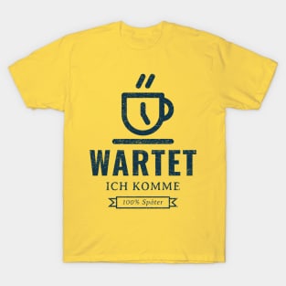 Wartet, ich komme 100% später T-Shirt